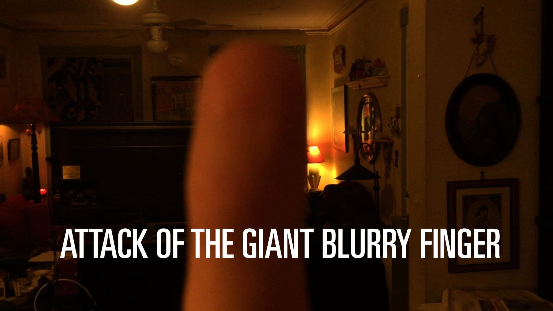 Attack of the Giant Blurry Finger