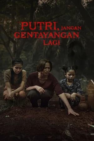 Putri, Jangan Gentayangan Lagi