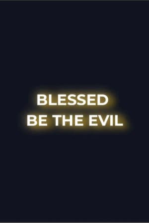 Blessed Be the Evil