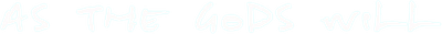 As the Gods Will Logo