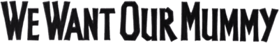 We Want Our Mummy Logo