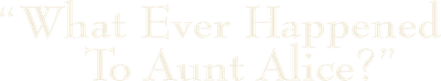What Ever Happened to Aunt Alice? Logo