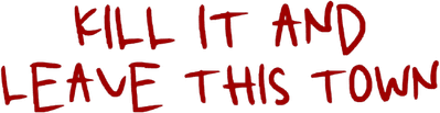 Kill It and Leave This Town Logo