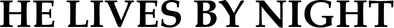 He Lives by Night Logo