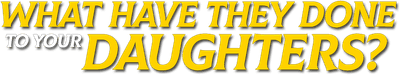 What Have They Done to Your Daughters? Logo