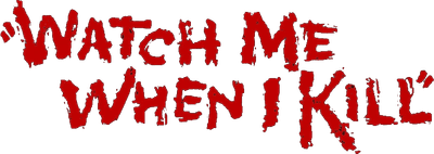 Watch Me When I Kill Logo
