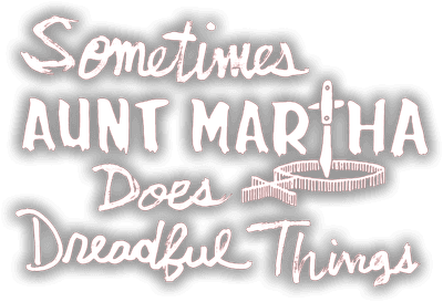 Sometimes Aunt Martha Does Dreadful Things Logo