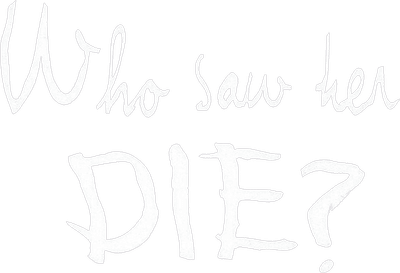 Who Saw Her Die? Logo