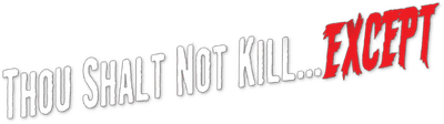 Thou Shalt Not Kill... Except Logo