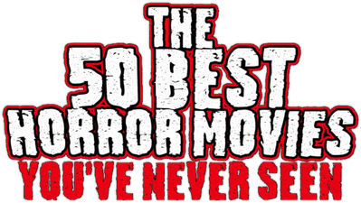 The 50 Best Horror Movies You've Never Seen Logo