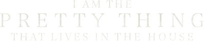 I Am the Pretty Thing That Lives in the House Logo
