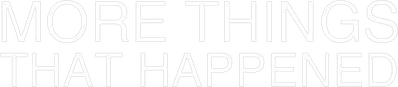 More Things That Happened Logo