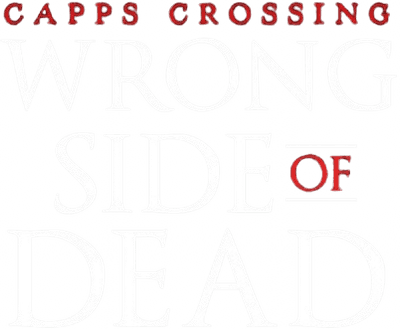 Capps Crossing: Wrong Side of Dead Logo