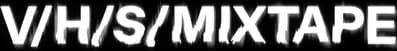 V/H/S/Mixtape Logo