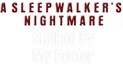 Stalked by My Doctor: A Sleepwalker's Nightmare Logo