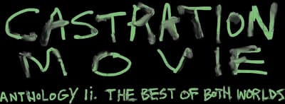 Castration Movie Anthology ii. The Best of Both Worlds Logo
