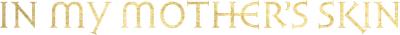 In My Mother's Skin Logo